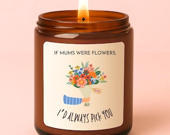 Mother's Day Gift, If Mums Were Flowers I'd Always Pick You, Gift for Mum, Personalised Gift, Custom Candle, Birthday Gift for Mum