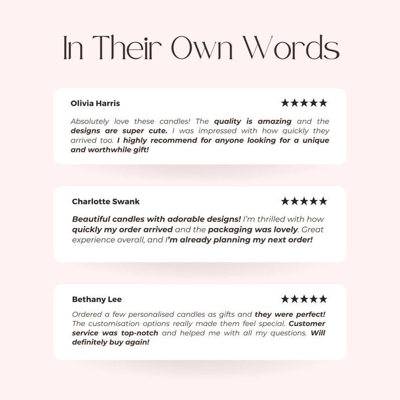 May include: Three customer testimonials for a candle company. The testimonials highlight the quality, design, and customer service of the candles. The first testimonial is from Olivia Harris, the second is from Charlotte Swank, and the third is from Bethany Lee.
