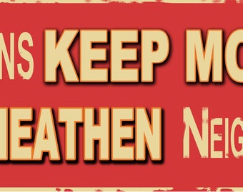Christians Keep Moving This Is a Heathen Neighborhood 36&quot;x13&quot; sign