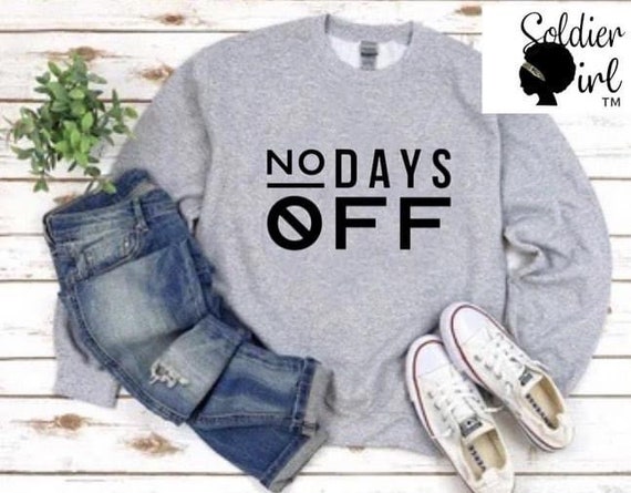 SoldierGirlBrand No Days Off Sweatshirt