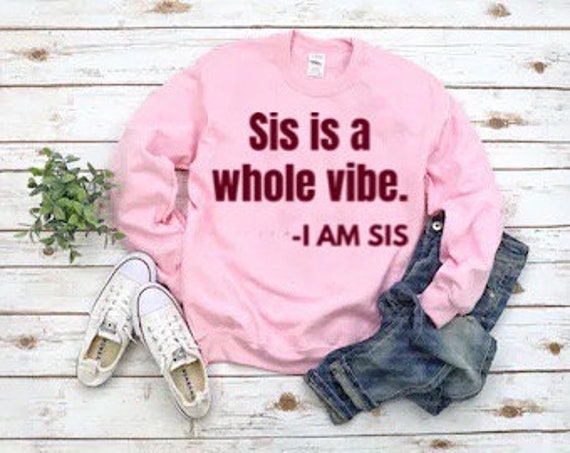 Sis Is A Whole Vibe, Women's Apparel, Pink Sweatshirt, Empowering apparel
