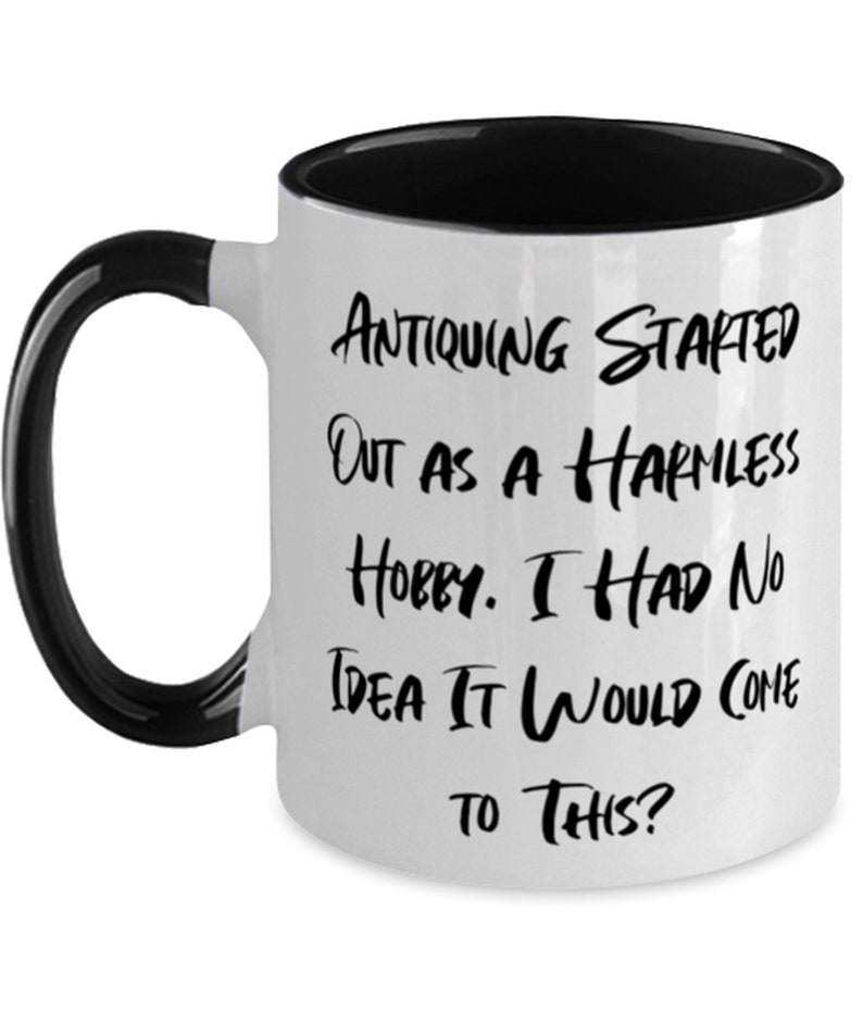 Antiquing Makes Me Happy Not So Much. Love Antiquing Gifts Brilliant Holiday Two Tone 11oz Mug Gifts For Friends You