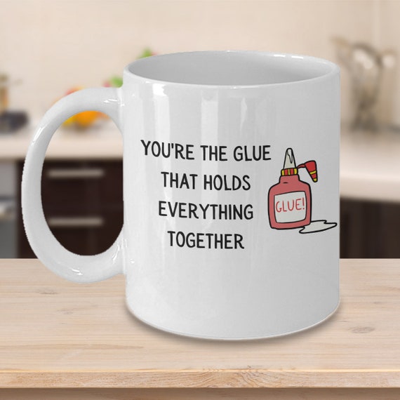 You're the Glue That Holds Everything Together Etsy