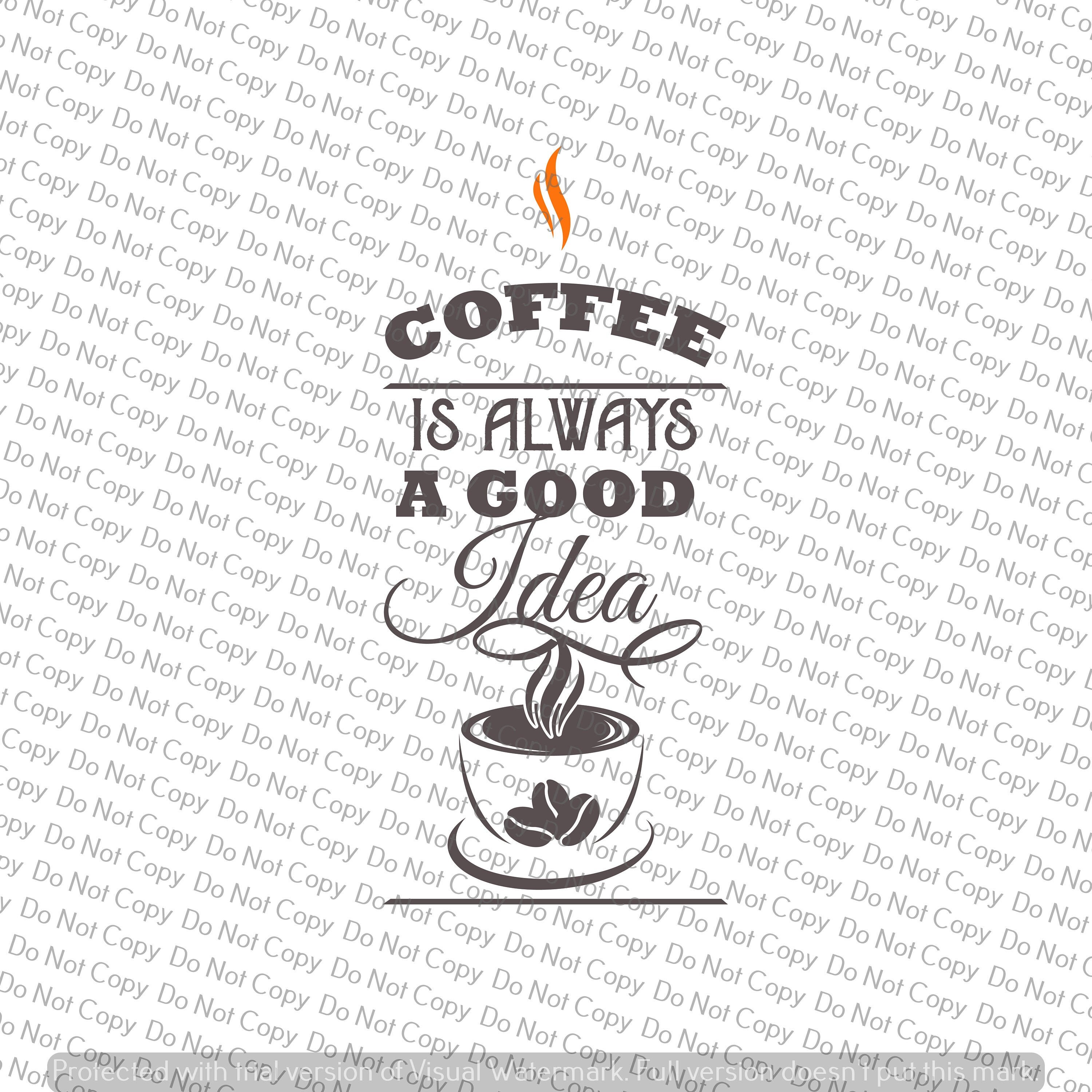 Download Coffee Is Always A Good Idea Svg File Cricut Design Space Etsy