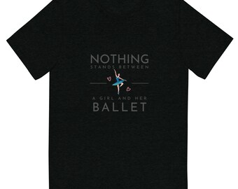 Ballerina T-Shirt: 'Nothing Stands Between a Girl and Her Ballet' Dance Shirt