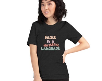 Dance is a Universal Language T-shirt - Unisex Cotton Tee