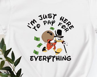 Scrooge McDuck Shirt, I'm Just Here to Pay for Everything, Christmas Shirt, Family Vacation Shirt, Matching Shirts.