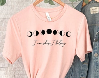 Moon Phases Tee, I Am Where I Belong Graphic Shirt