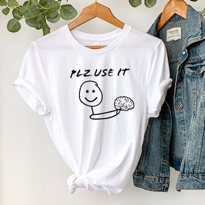Funny Brain Shirt, Plz Use It Brain Shirt, Use Your Brain Shirt, Stupid Shirt, Brain Shirt,Funny Brain Gift,Adult Humor Shirt