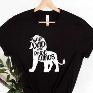Funny Lion Shirt, Fathers Day Shirt, Best Dad Shirt, Gift For Dad, Best Dad In The Pride Lands Shirt, Lion King Shirt, Fathers Day Tee.