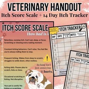 May include: A veterinary handout titled "Veterinary Handout Itch Score Scale + 14 Day Itch Tracker." It features an itch score scale, a bulldog illustration, and two "Itch Tracker" forms for monitoring a pet's itch levels over 14 days.