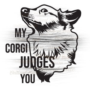 My Corgi Judges You! SVG Cut File Shirt Design Printable Instant Download for Cricut Silhouette Cutter DxF PnG