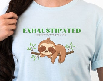 Tired Baby Sloth Shirt Exhaustipated Mood Of The Day Sluggish and Slow Moving Gift For Lover Of Cute Sloths