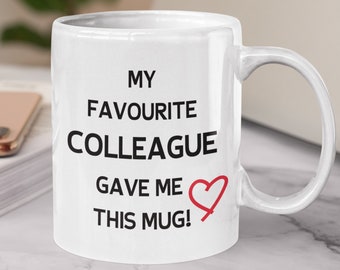 My favourite colleague gave me this mug, Funny mug for colleague, Work gift, Office mug, Gift for coworker, Birthday gift, Cheeky
