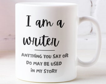 Gift for writer, Writer gift, Author mug, Funny writer mug, Gift for Friend, Im a writer mug, Anything you say or do may be used mug