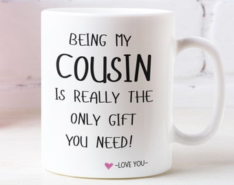 Cousin gift, Gift for cousin, Funny cousin mug, Best cousin, Favourite cousin, Cousin birthday gift, Being my cousin is really the only gift