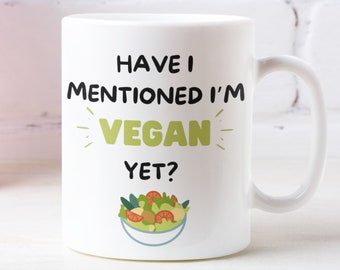 Funny vegan mug, Funny vegan gift, Funny coffee mug, Gift for vegan friend, Sarcasm gift, Rude mugs, Joke mug, Have I mentioned im vegan yet