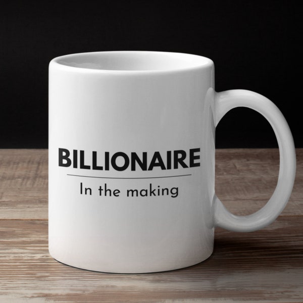 Billionaire mug, Work mug, Entrepreneur mug, Entrepreneur gift, Business owner gift, Motivational gift, Gift for coworker, Funny office mug