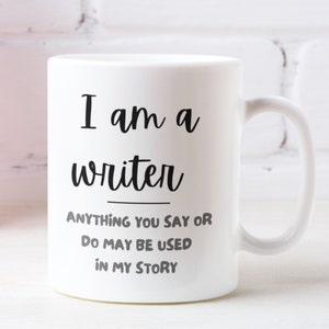 Gift for writer, Writer gift, Author mug, Funny writer mug, Gift for Friend, Im a writer mug, Anything you say or do may be used mug