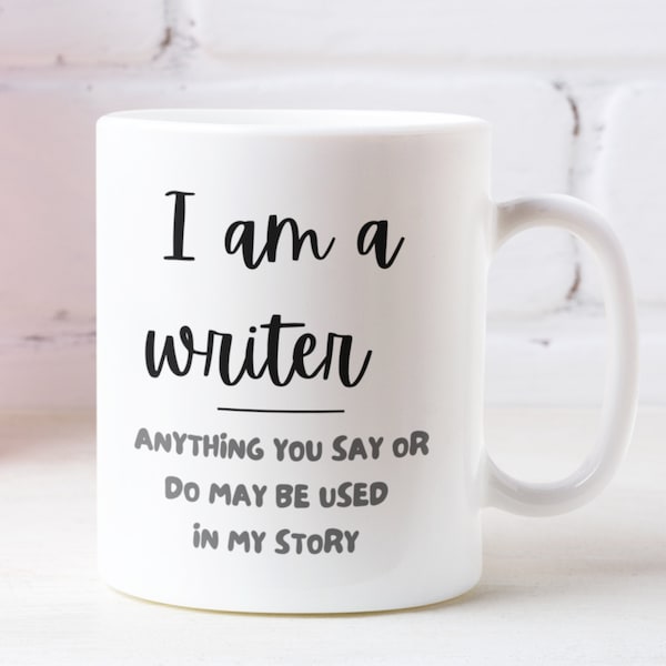 Gift for writer, Writer gift, Author mug, Funny writer mug, Gift for Friend, Im a writer mug, Anything you say or do may be used mug