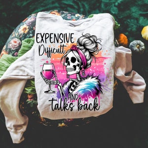 Expensive Difficult And Talks Back PNG, Mom Skeleton PNG, Funny Saying Png, Front And Back PNG, Retro Trendy Sublimation Shirt design