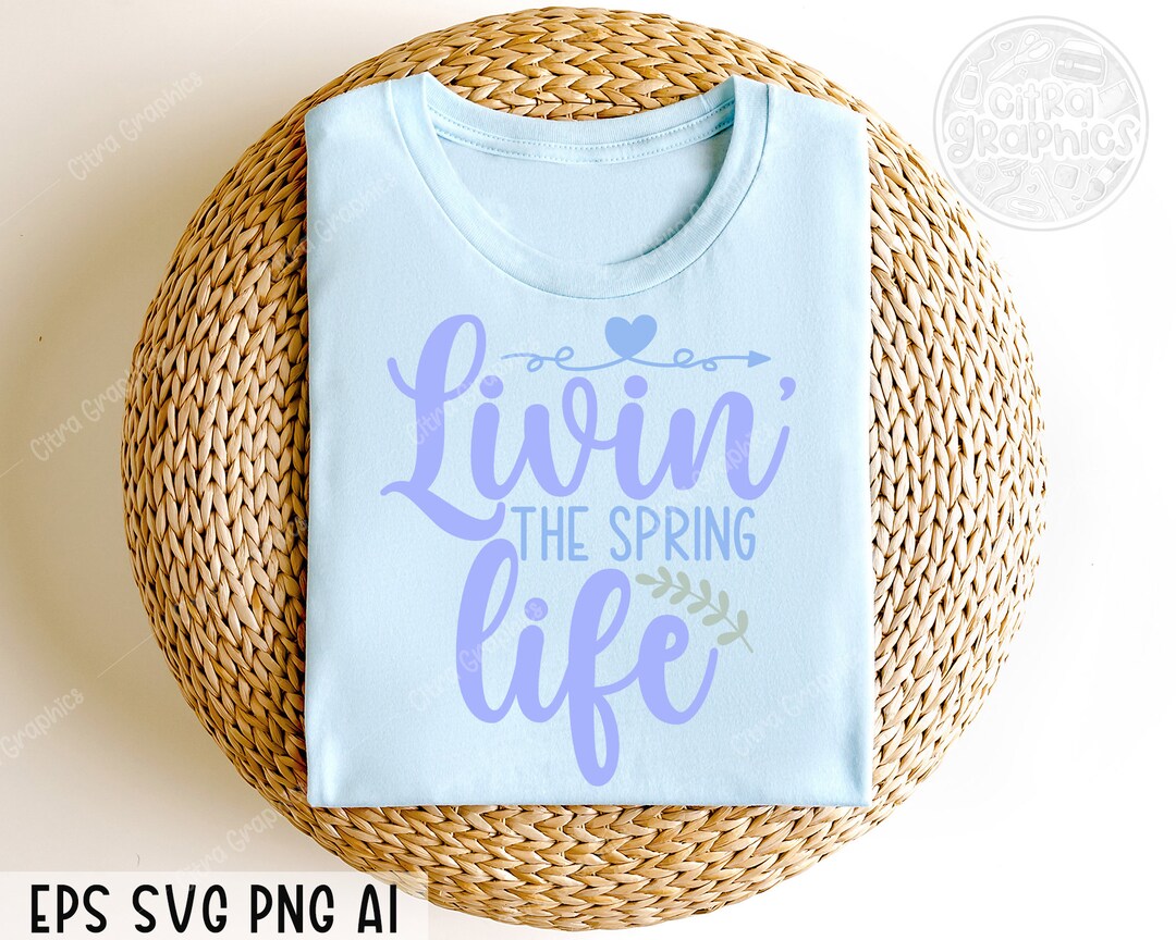 Livin the Spring Life Svg Png,spring Svg, Welcome Spring, Teacher ...