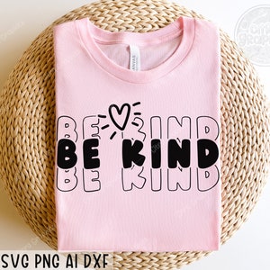 Be Kind SVG PNG, Freundlichkeit svg, positives Zitat svg, motivierend svg, Lehrer svg, Be Kind Shirt SVG Mädchen, svg-Dateien für Cricut, Silhouette