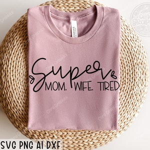 Super épouse maman fatiguée SVG PNG, vie de maman svg, svg chemise maman, maman sarcastique svg, svg chemise drôle, fichiers Svg pour cricut, Silhouette