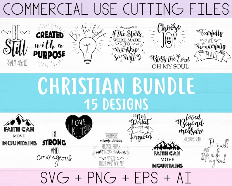 May include: A digital Christian bundle with 15 designs, including phrases like "Be Still," "Choose Joy," and "Faith Can Move Mountains." The designs are in black and white, with a light blue and pink background. The image also includes file formats: SVG, PNG, EPS, and AI.