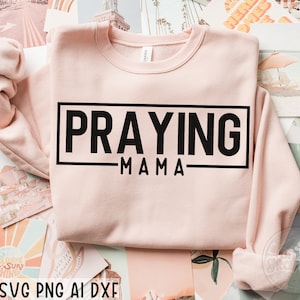 Praying Mama SVG, Mom Life Svg, Christian Svg, Religious Svg, Mother&#39;s Day Svg, Faith Svg, Mom Mode Svg, Svg files for cricut, Silhouette