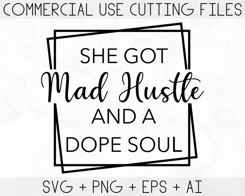 May include: Black and white graphic design with a double square frame. The text inside the frame reads "She got Mad Hustle and a Dope Soul".