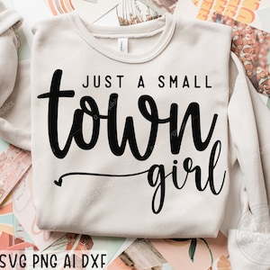 Just a Small Town Girl SVG, Country Girl Svg, Small Town Girl Svg, Positive svg, Southern Girl Svg, Teen Shirt Svg, Mom Mode Svg, Cricut