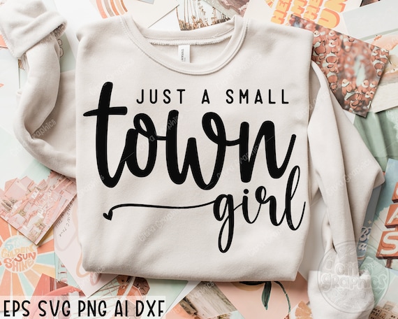 Just a Small Town Girl SVG, Country Girl Svg, Small Town Girl Svg, Positive svg, Southern Girl Svg, Teen Shirt Svg, Mom Mode Svg, Cricut