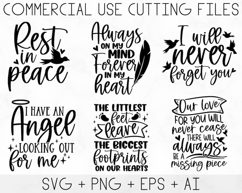 May include: A set of 6 black and white SVG cut files with memorial quotes. The quotes include: "Rest in peace", "Always on my mind forever in my heart", "I will never forget you", "I have an angel looking out for me", "The littlest feet leave the biggest footprints on our hearts", and "Our love for you will never cease, there will always be a missing piece".