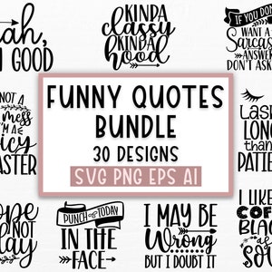 May include: A digital download bundle of 30 funny quotes for crafting and design. The quotes include "nah, I'm good", "I'm not a hot mess, I'm a spicy disaster", "kinda classy kinda hood", "if you don't want a sarcastic answer, don't ask me", "lashes longer than my patience", "nope not today", "punch today in the face", "I may be wrong but I doubt it", and "I like my coffee black as my soul".