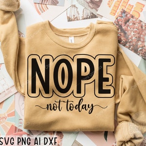 Nope Not Today SVG, Sassy Svg, Sarcastic Svg, Funny shirt svg, Not Adulting Today Svg, Funny Mom Svg, Mom Life Svg, Cricut, Silhouette