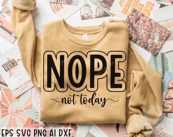 Nope Not Today SVG, Sassy Svg, Sarcastic Svg, Funny shirt svg, Not Adulting Today Svg, Funny Mom Svg, Mom Life Svg, Cricut, Silhouette