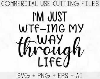 Im just wtf-ing my way through life Svg, Funny Sayings Svg, Funny Sarcastic Quote Svg, Sarcastic shirt Svg, Files For Cricut Svg, Svg, Png