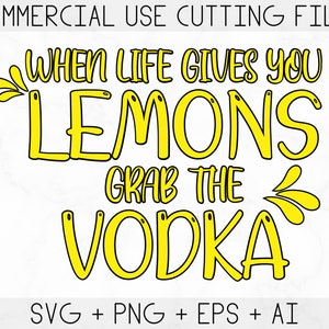 Quando la vita ti dà i limoni prendi la vodka svg, quando la vita ti dà i limoni png per la sublimazione, file di taglio Cricut, Lemon Svg