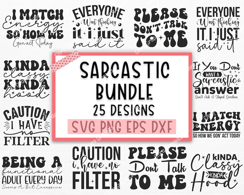 May include: A set of 25 digital cut files for crafting and design. The files are in SVG, PNG, EPS, and DXF formats. The designs feature sarcastic quotes and phrases, such as "I Match Energy", "Kinda Classy Kinda Hood", and "Caution I Have No Filter".