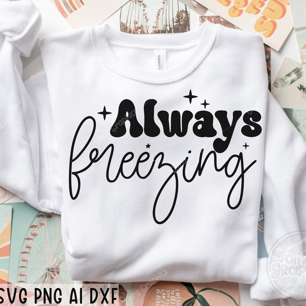 Always Freezing SVG, Freezing Season Svg, Always Cold Svg, Winter Svg, Winter Vibes Svg, Literally Freezing Svg, Cricut, Silhouette