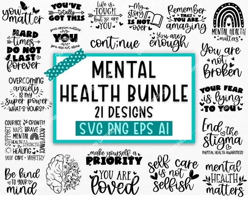 May include: A set of 21 black and white digital designs for SVG, PNG, EPS, and AI files. The designs feature motivational quotes about mental health, such as "You Matter", "You've Totally Got This", "My Story Is Not Over", "You Are Amazing", "You Are Enough", "You Are Not Broken", "Your Fear Is Lying To You", "End The Stigma", "Make Yourself A Priority", "You Are Loved", and "Self Care Is Not Selfish".