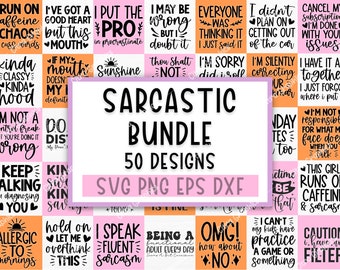 May include: A collection of 50 sarcastic designs in a bundle, with the words "SARCASTIC BUNDLE 50 DESIGNS" in the center. The designs are in SVG, PNG, EPS, and DXF formats. The designs feature humorous quotes and sayings.