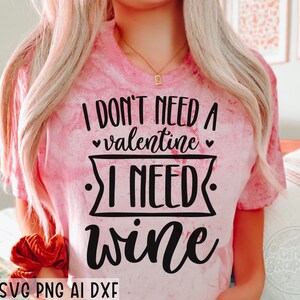 I Don&#39;t Need A Valentine SVG, Funny Valentine Svg, Love Svg, Heart Svg, Wine Valentine Svg, Be Mine Svg, Cupid Svg, Svg files for cricut