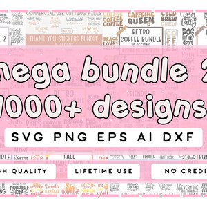 May include: A pink and white graphic with the text "mega bundle 2 1000+ designs" in a large, bold font. The graphic is surrounded by smaller graphics with various text and images, including "kindness bundle vol 2", "retro coffee bundle", "dog mom bundle", and "funny bundle". The graphic also includes the text "SVG PNG EPS AI DXF" and the words "high quality", "lifetime use", and "no credit" in three separate rectangular boxes.
