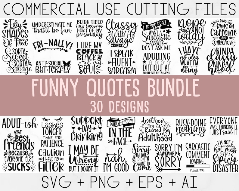May include: A set of 30 funny quote designs for commercial use. The quotes are in black text on a white background. The designs are perfect for creating t-shirts, mugs, tote bags, and other crafts.