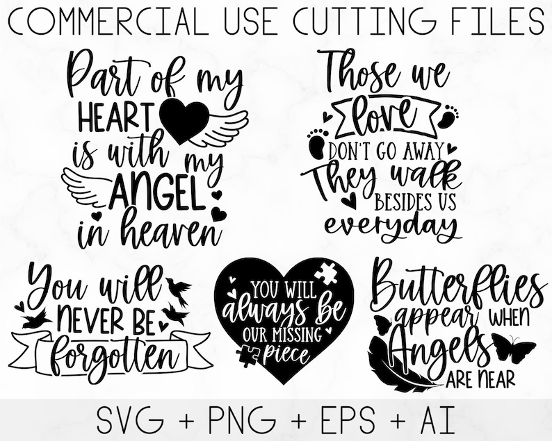 May include: A set of four black and white SVG cut files featuring inspirational quotes about angels, love, and loss. The quotes include "Part of my heart is with my angel in heaven", "Those we love don't go away, they walk beside us everyday", "You will never be forgotten", and "Butterflies appear when angels are near".
