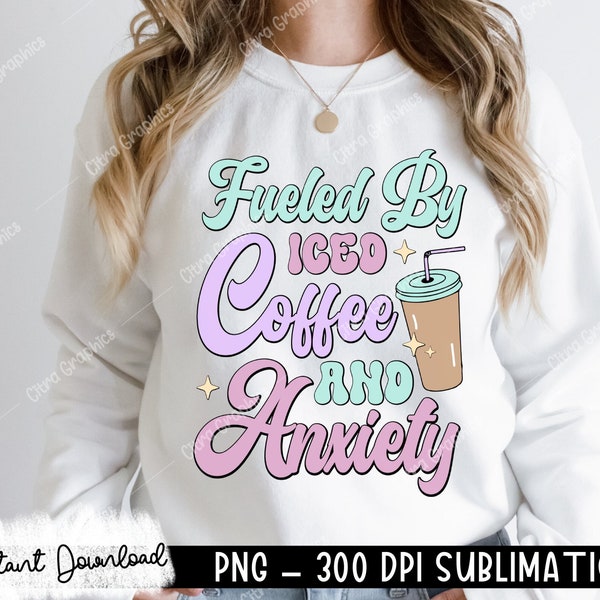 Fueled by Iced Coffee and Anxiety PNG, Digital Download, Sublimation, cute, retro, overstimulated, mama, t shirt design