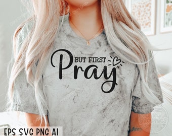But first pray svg, Christian svg, Religious svg, Bible Verse svg, Blessed svg, Jesus Svg, God Svg, Faith svg, Cut Files for Cricut