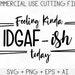 Feeling Kinda IDGAF-ish Today Svg, Idgaf ish Svg, IDGAF Svg , IDGAF ish Shirt Svg, Cricut Cut Files, Silhouette Cut Files, Sarcastic Svg